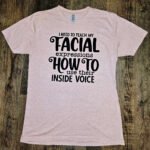 I need to teach my facial expressions how to use their inside voice T-shirt